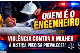 👉🏻🚨😱 Quem é o ” engenheiro preso”?;😱👉🏻🚨🚔⚖ VIOLÊNCIA CONTRA A MULHER: A JUSTIÇA PRECISA PREVALECER! 🫵🏻😔