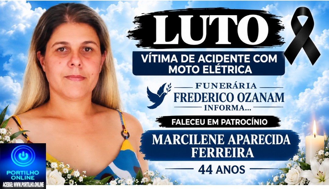 👉 LUTO- Vítima de acidente moto elétrica 💡 🔌 😱😭😪⚰🕯😪 NOTA DE FALECIMENTO. FUNERÁRIA FREDERICO OZANAM INFORMA….👉🏻😱😥😓Faleceu em Patrocínio- a Srª: MARCILENE APARECIDA FERREIRA 44 ANOS