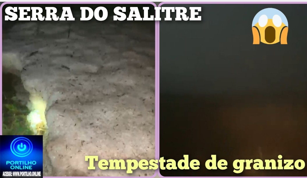 👉🏻🌧️💧😱🫣🌩️🧊 TEMPESTADE DE GRANIZO ASSUSTA MORADORES DE SERRA DO SALITRE-MG! 🌧️⚠️