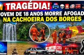 👉🏻😱🚔💀🚨🚑🚒🚁⚫ TRAGÉDIA! JOVEM DE 18 ANOS MORRE AFOGADO NA CACHOEIRA DOS BORGES, EM GUIMARÂNIA-MG ⚫🚨
