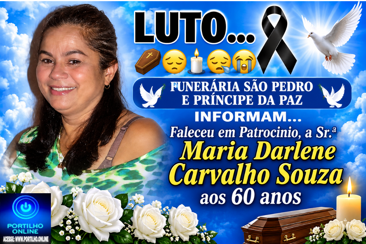 👉LUTO…⚰😔🕯😪😭FUNERÁRIA SAO PEDRO E PRÍNCIPE DA 🕊PAZ🕊🕊 INFORMAM… Faleceu em Patrocinio, a Sr. ªMaria Darlene Carvalho Souza, aos 60 anos