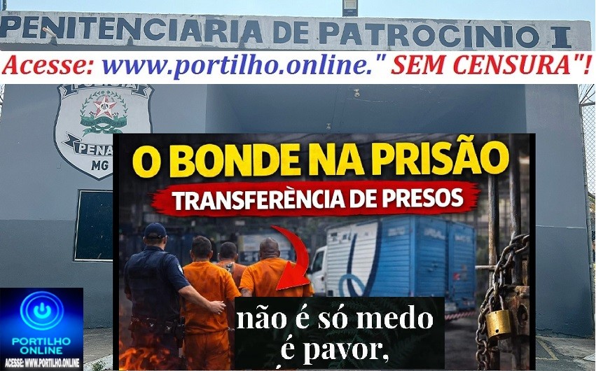 🚨🚔⚖️ DENÚNCIA! “BONDE” DE PRESOS? TRANSFERÊNCIA DE MAIS DE 150 DETENTOS DE ALTA PERICULOSIDADE PARA PATROCÍNIO GERA PREOCUPAÇÃO! 😱🚔
